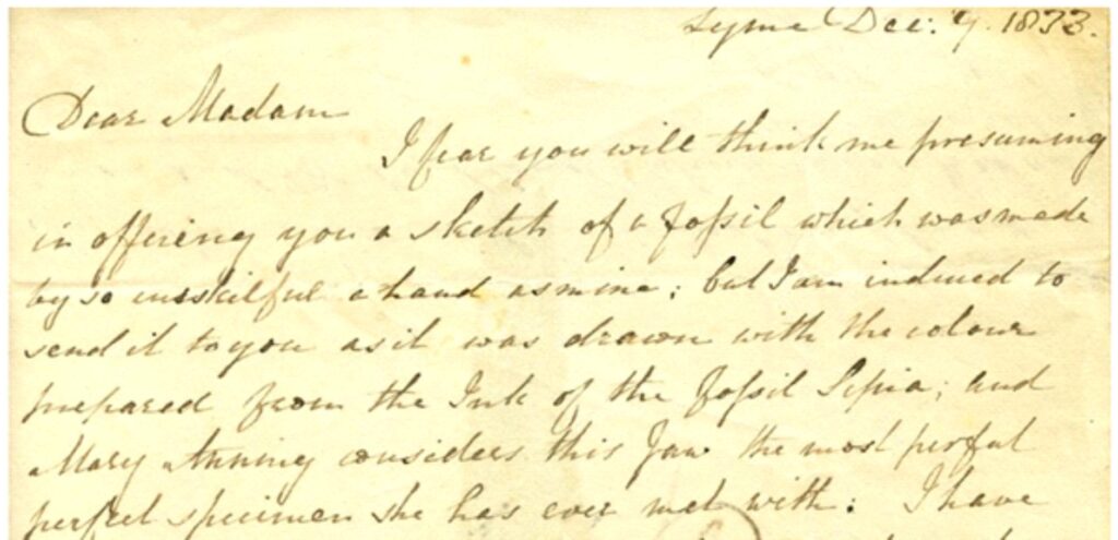 “Lyme, Dec. 9. 1833.
Dear Madam
    I fear you will think me presuming in offering you a sketch of a fossil which was made by so unskilful a hand as mine. But I am induced to send it to you as it was drawn with the colour prepared from the ink of the Fossil sepia, and Mary Anning considers this jaw the most perfect fossil specimen she has ever met with.”

Part of the December 1833 letter to Mary Buckland that accompanied her sketch of the ichthyosaur skull collected by Mary Anning. Image credit: Susan Newell, Oxford University Museum of Natural History