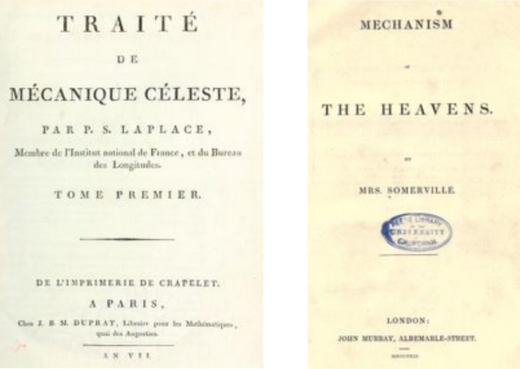 The title page to Volume 1 of Pierre LaPlace’s epic Traité de Mécanique Celeste, 1799.  Right: The title page of Mary Somerville’s Mechanism of the Heavens, 1831 that explains the LaPlace’s science and mathematics. Somerville was 51 when this was published. 